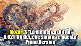 Mozarts quotLa clemenza di Titoquot K621 Oh Dei che smania è questa Piano Version [upl. by Donna381]