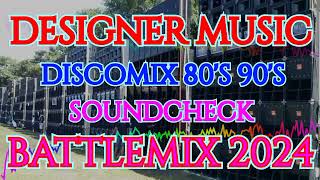 DESIGNER MUSIC  DISCOMIX 80S 90S  SOUNDCHECK BATTLEMIX 2024 MMS DJ JAYSON ESPANOLA [upl. by Curson]