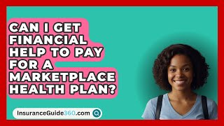 Can I Get Financial Help to Pay for a Marketplace Health Plan  InsuranceGuide360com [upl. by Eraste]