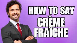 How To Pronounce Crème Fraîche Correctly [upl. by Jennica]