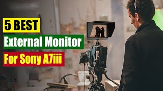 Best External Monitor for Sony A7iii In 2024 [upl. by Etnoval626]