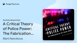 A Critical Theory of Police Power The… by Mark Neocleous · Audiobook preview [upl. by Anemolif]