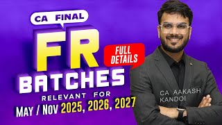 CA Final FR Batches  May  Nov 2025 2026 2027  CA Aakash Kandoi [upl. by Groeg]