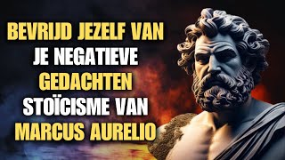 Bevrijd jezelf van je negatieve gedachten  stoïcisme van Marcus Aurelio [upl. by Ahseekal]