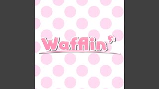 Wafflin [upl. by Sibylla127]