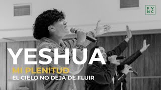 Yeshua  Mi Plenitud  El Cielo No Deja de Fluir  FVNC Music [upl. by Elson]