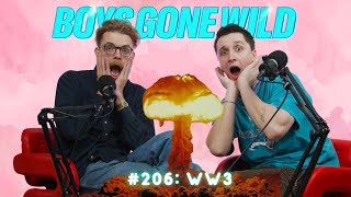 Boys Gone Wild  Episode 206 WW3 [upl. by Lytsyrk]