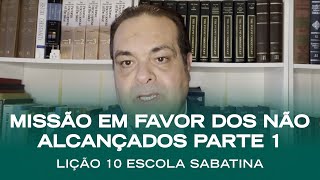 Escola Sabatina LIÇÃO 10  Missão em Favor dos não Alcançados Parte 1  Classe de Professores [upl. by Elleirol86]