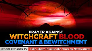 PRAYER AGAINST WITCHCRAFT BLOODLINE BEWITCHMENT  Spiritual Warfare Prayers [upl. by Arrec]