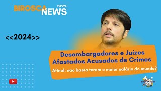 BiroscaNews 298  Desembargadores e JuÃ­zes Afastados Acusados de Crimes [upl. by Maxima544]