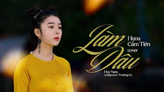 LÀM DÂU  TRẦN NGỌC HÂN  HANA CẨM TIÊN COVER [upl. by Nahpets]