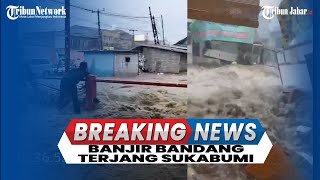 BANJIR BANDANG DI SUKABUMI KOTA Air Jembatan Merah Meluap Dampak Cuaca Ekstrim Mobil Rumah Terendam [upl. by Yram]