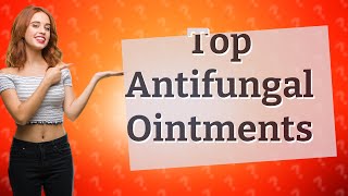 Which ointment is best for antifungal [upl. by Ashely297]