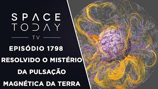 RESOLVIDO O MISTÃ‰RIO DA PULSAÃ‡ÃƒO MAGNÃ‰TICA DA TERRA  SPACE TODAY TV EP1798 [upl. by Salli973]