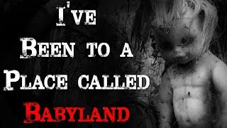 quotIve Been to a Place called Babylandquot  CreepyPasta Storytime [upl. by Ahsiri]