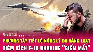 Phương Tây tiết lộ nóng lý do hàng loạt tiêm kích F16 Ukraine “biến mất”  Nghệ An TV [upl. by Itoc]