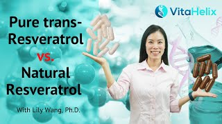 Pure transResveratrol vs Natural Resveratrol  Which One is Better  Lily Wang PhD  VitaHelix [upl. by Anelej789]