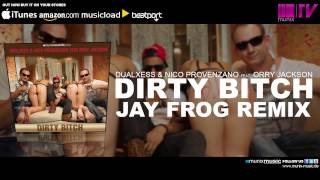 DualXess amp Nico Provenzano feat Orry Jackson  Dirty Bitch Jay Frog Remix [upl. by Oine]