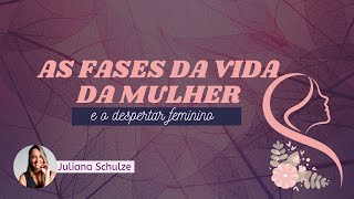 As fases da vida da mulher e o despertar feminino [upl. by Ignatz549]