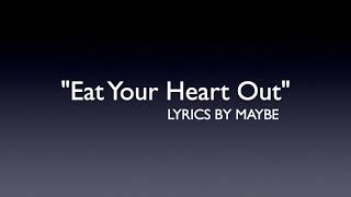 EAT YOUR HEART OUT LYRICS BY MAYBEPOP 2020s LYRICS [upl. by Airbas]