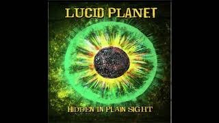 Lucid Planet  Hidden In Plain Sight [upl. by Ysteb]