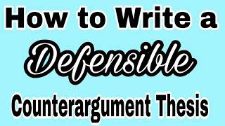 How to Write a Defensible Counterargument Thesis [upl. by Anipsed]