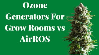 Ozone Generators For Cannabis Grow rooms vs AirROS commercial air purification systems [upl. by Giorgia]