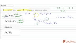 2Hexyne gives trans 2 hexene on treatment with [upl. by Ettenwahs]