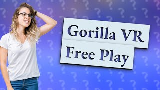 Is Gorilla VR free [upl. by Trout304]