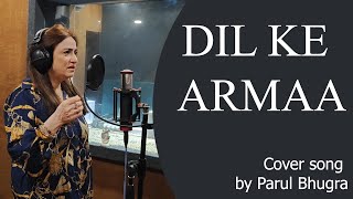 Dil Ke Arman Aansuon Men Bah Gaye  Cover song by Parul Bhugra [upl. by Annatnom]