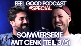 FEEL GOOD PODCAST special  Sommerserie mit Cenk Teil 35 [upl. by Sari]