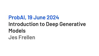 Introduction to Deep Generative Models by Jes Frellen [upl. by Aicilana]