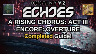 Destiny 2 Echoes A Rising Chorus Act 3 Encore Overture Completed Guide How to get Choir of One [upl. by Golter]