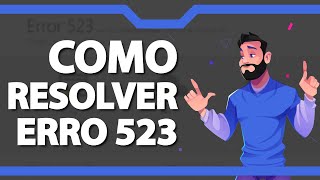 COMO RESOLVER Erro 523 ATUALIZADO 2022 [upl. by Eerdua567]