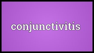 Conjunctivitis Meaning [upl. by Biagi]