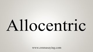 How To Say Allocentric [upl. by Mikal]