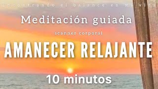 Meditación de la Mañana AMANECER Relajante ☀️🧘🏻‍♂️  Scanner Corporal 10 minutos [upl. by Yancy60]