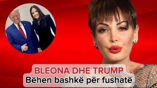 Bleona dhe Trump bëhen bashkë Ja çfarë i bashkoi [upl. by Theressa]