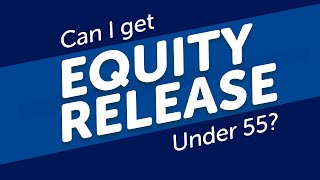 Can I Get Equity Release Under 55  Under 55s Alternatives [upl. by Stefa866]