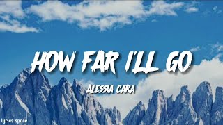 How Far Ill Go  Alessia Cara Lyrics [upl. by Mooney]