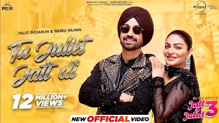 Tu Juliet Jatt Di Ni Tere Toh Nigah Hat Ti Ni Song  Tu Jatt Di Song Diljit Dosanjh Jatt amp Juliet 3 [upl. by Nevai]