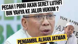 INI BARU SERU  PBNU AKAN SERET LUTHFI BIN YAHYA KE JALUR HUKUM  SOAL JATMAN [upl. by Yffub]