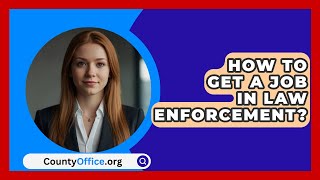 How To Get A Job In Law Enforcement  CountyOfficeorg [upl. by Vaughan]