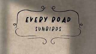 Sunbirds  Every Road [upl. by Abocaj]