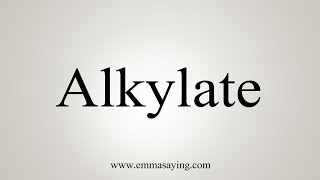 How To Say Alkylate [upl. by Ylecic]