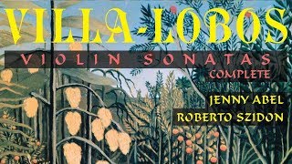 VillaLobos Complete Violin Sonatas [upl. by Sadonia556]