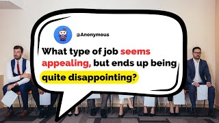 What Type Of Job Seems Appealing But Ends Up Being Quite Disappointing [upl. by Beaner]