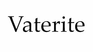 How to Pronounce Vaterite [upl. by Hinson46]