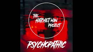 The Hatchet Man Project  Psychopathic [upl. by Kamilah]