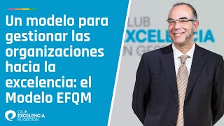 Un modelo para gestionarlas organizaciones hacia la excelencia El Modelo EFQM [upl. by Mutz]